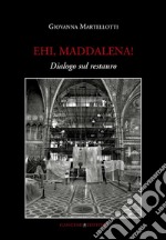 Ehi, Maddalena! Dialogo sul restauro. E-book. Formato EPUB ebook