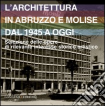 L'architettura in Abruzzo e Molise dal 1945 a oggi: Selezione delle opere di rilevante interesse storico artistico. E-book. Formato EPUB ebook di AA. VV.