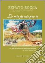 Le mie poesie per te: Ci fossi tu nella mia vita!!! Pregherei, vivrei, amerei, non odierei il sole che nasce ancora una volta, e la notte che si chiude sui mille corpi intrecciati, ma tu non nascerai mai.. E-book. Formato EPUB ebook