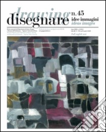 Disegnare idee immagini n° 45 / 2012: Rivista semestrale del Dipartimento di Storia , Disegno e Restauro dell'Architettura 