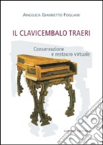 Il clavicembalo Traeri: Conservazione e restauro virtuale. E-book. Formato EPUB ebook