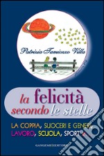 La felicità secondo le stelle - La coppia, suoceri e generi, lavoro, scuola, sport e...: La coppia, suoceri e generi, lavoro, scuola, sport e…. E-book. Formato EPUB