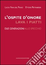 L'ospite d'onore lava i piatti: Due generazioni allo specchio. E-book. Formato EPUB ebook