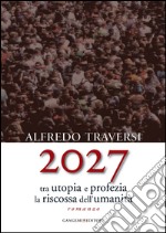 2027: Tra utopia e profezia la riscossa dell'umanità. E-book. Formato EPUB ebook