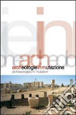 Archeologie in mutazione: Archaeologies in mutation. E-book. Formato EPUB ebook