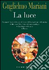 La luce: Natura Teoria Storia Colore Ombra Arte Estetica Mistica Metafisica Fenomenologia Ontologia Mistero Poesia. E-book. Formato EPUB ebook