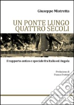 Un ponte lungo quattro secoli: Il rapporto antico e speciale fra Italia e Angola. E-book. Formato EPUB ebook