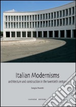 Italian Modernisms: Architecture and construction in the twentieth century. Collana Architettura e Costruzione /6 diretta dal Prof. Sergio Poretti. E-book. Formato EPUB ebook