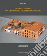 Modelli complessi per il patrimonio architettonico-urbano: Complex models for architectural and urban heritage. E-book. Formato EPUB ebook