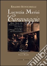 Lucrezia Merisi Caravaggio: Misteri, Omicidi. Arte e Solidarietà fanno da cornice ad una clamorosa scoperta artistica di Caravaggio in una Roma dall'incantevole bellezza. E-book. Formato EPUB ebook