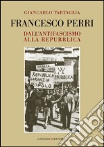 Francesco Perri. Dall'antifascismo alla Repubblica. E-book. Formato EPUB ebook