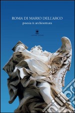 Roma di Mario Dell'Arco: poesia & architettura. E-book. Formato EPUB ebook