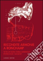 Recondite armonie a Ronchamp: Tutta un'altra storia generativa. Ipotesi di un ascolto. E-book. Formato EPUB ebook