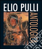 Elio Pulli. Antologica: Roma, 18 settembre - 9 ottobre 2013. E-book. Formato EPUB ebook