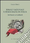 Ideale nazionale e democrazia in Italia: Da Foscolo a Garibaldi. E-book. Formato EPUB ebook