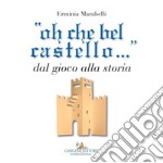 “oh che bel castello...”: Dal gioco alla storia. E-book. Formato EPUB ebook