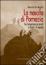 La nascita di Pomezia: Testimonianze orali e fonti d'epoca. E-book. Formato EPUB