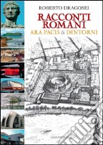 Racconti Romani: Ara Pacis & Dintorni. E-book. Formato EPUB ebook