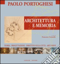 Architettura e Memoria: Teoria, progettazione, dibattito sulla città, arti visive. E-book. Formato EPUB ebook di Paolo Portoghesi