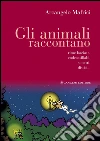 Gli animali raccontano: Rime baciate, endecasillabi, sonetti, distici.... E-book. Formato EPUB ebook di Arcangelo Mafrici