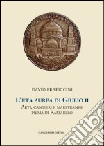 L'età aurea di Giulio II: Arti, cantieri e maestranze prima di Raffaello. Collana Helicona di Monografie di Storia dell'Arte a cura di Marco Gallo. E-book. Formato EPUB ebook