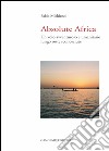 Absolute Africa: Un volo avventuroso e umanitario lungo rotte sconosciute. E-book. Formato EPUB ebook di Fabio Michienzi