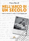 Nell’arco di un secolo: Società ed economia nel racconto di un testimone del ’900. E-book. Formato EPUB ebook