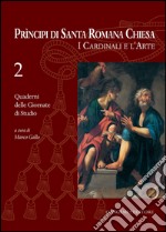 Principi di Santa Romana Chiesa. I Cardinali e l'Arte 2: Quaderni delle Giornate di Studio n2. E-book. Formato EPUB ebook