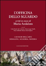 L'Officina dello sguardo: Scritti in onore di Maria Andaloro. I luoghi dell'arte. Immagine, memoria, materia. Opera in 2 volumi.. E-book. Formato EPUB ebook