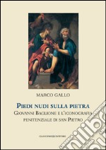 Piedi nudi sulla pietra: Giovanni Baglione e l'iconografia penitenziale di san Pietro. Collana Helicona di Monografie di Storia dell'Arte a cura di Marco Gallo. E-book. Formato EPUB ebook