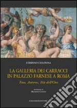 La Galleria dei Carracci in Palazzo Farnese a Roma: Eros, Anteros, Età dell'Oro. E-book. Formato EPUB ebook