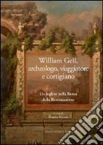 William Gell, archeologo, viaggiatore e cortigiano: Un inglese nella Roma della Restaurazione. E-book. Formato EPUB