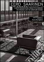 Eero Saarinen: L'unità organica nel progetto d'arredo - The organic unit in furniture design. E-book. Formato EPUB ebook