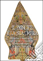 Il Principe e la sua ombra: Burattini e marionette tra Oriente e Occidente dalla collezione di Maria Signorelli. E-book. Formato EPUB ebook