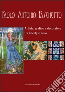 Paolo Antonio Paschetto: Artista, grafico e decoratore tra liberty e déco. E-book. Formato EPUB ebook di AA. VV.