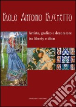 Paolo Antonio Paschetto: Artista, grafico e decoratore tra liberty e déco. E-book. Formato EPUB ebook