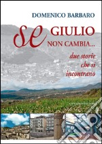 Se Giulio non cambia: Due storie che si incontrano. E-book. Formato EPUB ebook