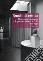 Snodi di critica: Musei, mostre, restauro e diagnostica artistica in Italia 1930-1940. E-book. Formato EPUB ebook