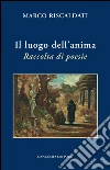 Il luogo dell’anima: Raccolta di poesie. E-book. Formato EPUB ebook di Marco Riscaldati