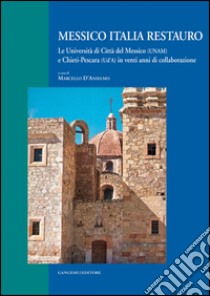 Messico Italia restauro: Le Università di Città del Messico (UNAM) e Chieti-Pescara (Ud’A) in venti anni di collaborazione. E-book. Formato EPUB ebook di AA. VV.