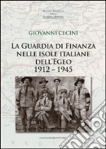 La Guardia di Finanza nelle isole italiane dell’Egeo 1912 – 1945. E-book. Formato EPUB ebook