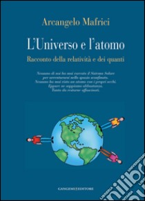 L'Universo e l'atomo: Racconto della relatività e dei quanti. E-book. Formato EPUB ebook di Arcangelo Mafrici