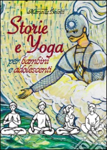 Storie e yoga: Per bambini e adolescenti. E-book. Formato EPUB ebook di Mariella Belotti