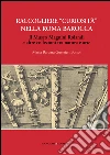 Raccogliere “curiosità” nella Roma barocca: Il Museo Magnini Rolandi e altre collezioni tra natura e arte. E-book. Formato EPUB ebook