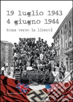 19 luglio 1943 - 4 giugno 1944: Roma verso la libertà. E-book. Formato EPUB ebook