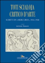 Toti Scialoja critico d'arte: Scritti in «Mercurio» 1944-1948. E-book. Formato EPUB ebook