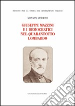 Giuseppe Mazzini e i Democratici nel Quarantotto Lombardo: Istituto per la Storia del Risorgimento Italiano. E-book. Formato EPUB