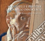 Acquerelli e pastelli di Camillo Innocenti: Opere inedite da una collezione privata. E-book. Formato EPUB