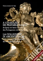 La collezione di argenti sacri della chiesa di Sant’Antonio dei Portoghesi in Roma: A colecção de prataria sacra da Igreja de Santo António dos Portugueses em Roma. E-book. Formato EPUB ebook