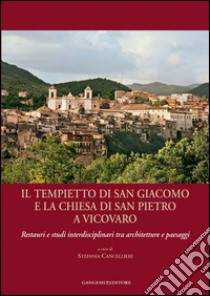 Il tempietto di San Giacomo e la chiesa di San Pietro a Vicovaro: Restauri e studi interdisciplinari tra architetture e paesaggi. E-book. Formato EPUB ebook di AA. VV.